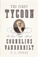 The first tycoon : the epic life of Cornelius Vanderbilt  Cover Image