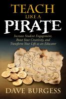 Teach like a pirate : increase student engagement, boost your creativity, and transform your life as an educator  Cover Image